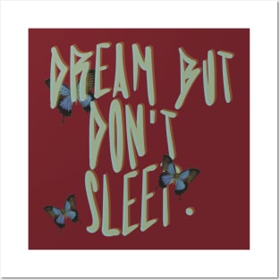 Dream But Don't Sleep Posters and Art
